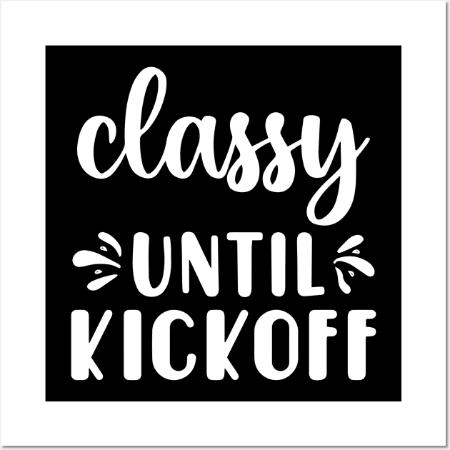 Classy Until Kickoff Football Game Day Wall Art by Jsimo Designs